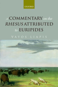 Vaios Liapēs, Vayos Liapis — A Commentary on the Rhesus Attributed to Euripides