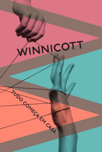 Donald Winnicott — Tudo começa em casa