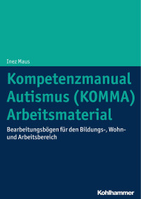 Inez Maus — Kompetenzmanual Autismus (KOMMA) - Arbeitsmaterial