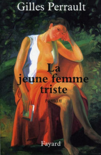 Gilles Perrault — La Jeune Femme Triste