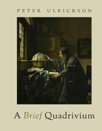 Peter Ulrickson — A Brief Quadrivium