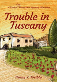 Penny S. Weibly — Trouble in Tuscany (Kalico Cat Detective Agency Mystery 7)