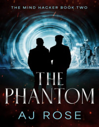 AJ Rose — The Phantom (The Mind Hacker Book 2)