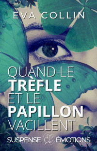 Eva Collin — Quand le Trèfle et le Papillon vacillent (French Edition)