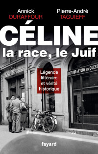 Pierre-André Taguieff, Annick Durafour — Céline, la race, le Juif