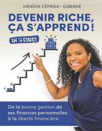 Méaïvis Céprika-Giberné — Devenir riche, ça s’apprend !: De la bonne gestion de ses finances personnelles à la liberté financière (French Edition)