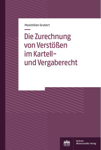 Maximilian Grubert — Die Zurechnung von Verstößen im Kartell- und Vergaberecht