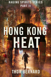 Thor Bernard — Raging Spirits II: Hong Kong Heat (An exciting and action-packed Supernatural Thriller) (The Raging Spirits Book 2)