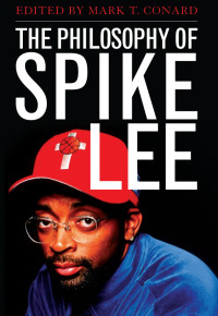 Mark T. Conard (editor) — The Philosophy of Spike Lee