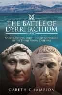 Gareth C Sampson — The Battle of Dyrrhachium (48 BC): Caesar, Pompey, and the Early Campaigns of the Third Roman Civil War