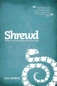 Rick Lawrence [Lawrence, Rick] — Shrewd: Daring to Live the Startling Command of Jesus