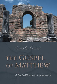 Craig S. Keener; — The Gospel of Matthew