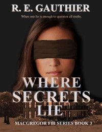 R E Gauthier — Where Secrets Lie
