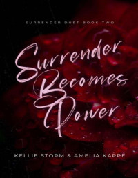Kellie Storm & Amelia Kappe — Surrender Becomes Power: A Dark Romance Mafia Love Triangle