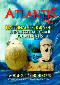 Georgeos Díaz-Montexano — ATLANTIS . NG National Geographic and the scientific search for Atlantis