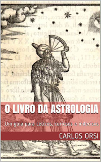 Carlos Orsi — O Livro Da Astrologia