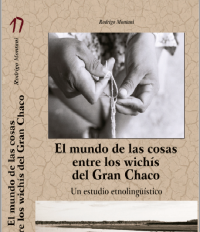 Rodrigo Montani — El mundo de las cosas entre los wichís del Gran Chaco: Un estudio etnolingüístico