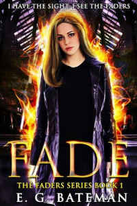 E. G. Bateman [Bateman, E. G.] — Fade (The Faders Series Book 1)