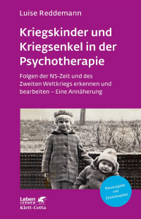 Luise Reddemann — Kriegskinder und Kriegsenkel in der Psychotherapie (Leben Lernen, Bd. 277)