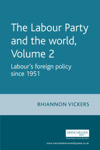 Rhiannon Vickers; — The Labour Party and the World, Volume 2