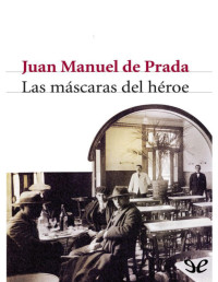 Juan Manuel de Prada — Las Máscaras Del Héroe