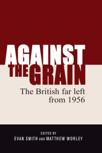 Evan Smith — Against the grain: The British far left from 1956