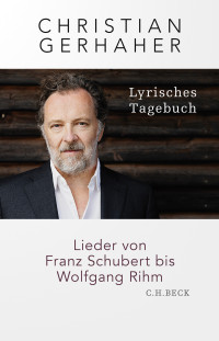 Christian Gerhaher; — Lyrisches Tagebuch