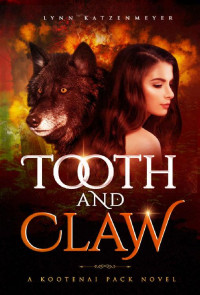 Lynn Katzenmeyer — Tooth and Claw (Kootenai Pack Book 1)