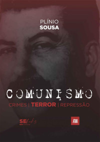 Plínio Sousa — Comunismo – crimes, terror e repressão
