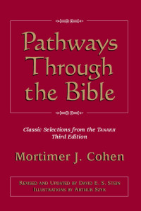 Mortimer J. Cohen & David E. S. Stein (Updated & Revised) & Arthur Szyk (Illustrator) — Pathways through the Bible: Classic Selections from the Tanakh (Third Edition)