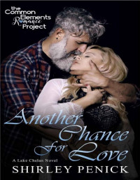 Shirley Penick — Another Chance for Love: A Common Elements Romance Project novel (Lake Chelan #8)