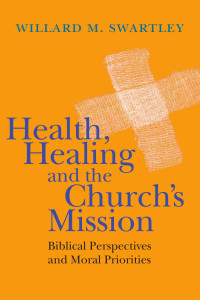 Willard M. Swartley — Health, Healing and the Church's Mission