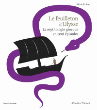 Murielle Szac — Le Feuilleton d'Ulysse: La mythologie grecque en cent épisodes