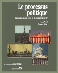 Sylvie Arend — Le Processus politique: Environnements, prise de décision et pouvoir