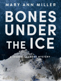 Mary Ann Miller — Jhonni Laurent Mystery 01-Bones Under the Ice