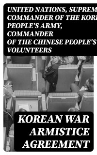 United Nations & Supreme Commander of the Korean People's Army & Commander of the Chinese People's Volunteers — Korean War Armistice Agreement