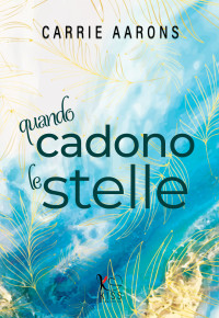 Carrie Aarons — Quando cadono le stelle