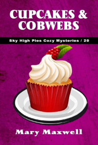 Mary Maxwell — Cupcakes & Cobwebs (Sky High Pies Cozy Mysteries Book 20)