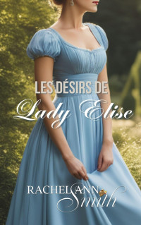 Rachel Ann Smith — Agents du Home Office - T1 - Les Désirs de Lady Elise