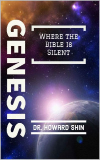 Howard Shin — Genesis: Where The Bible Is Silent