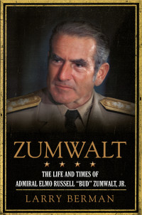 Berman, Larry — Zumwalt · The Life and Times of Admiral Elmo Russell 'Bud' Zumwalt, Jr