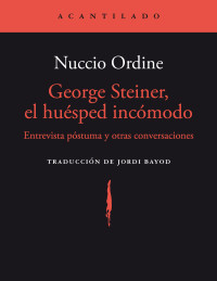 George Steiner Nuccio Ordine — George Steiner, el huésped incómodo