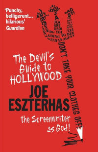 Joe Eszterhas — The Devil’s Guide To Hollywood
