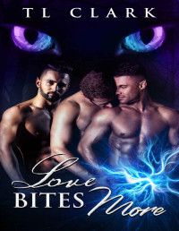 TL Clark — Love Bites More: A stand-alone, m/m/m, fated mates, paranormal romance (The Darkness & Light Duology, and the Love Bites World)
