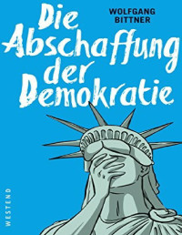 Unknown — Wolfgang Bittner - Die Abschaffung der Demokratie