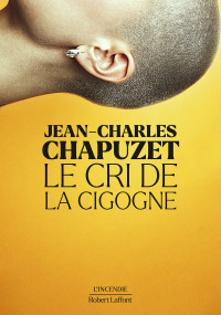 Jean-Charles CHAPUZET — Le Cri de la cigogne