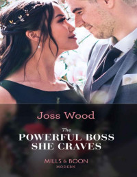 Joss Wood — The Powerful Boss She Craves (Scandals of the Le Roux Wedding, Book 2)