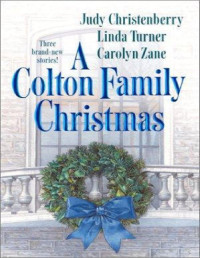 Judy Christenberry & Linda Turner & Carolyn Zane — A Colton Family Christmas