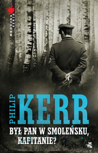 Philip Kerr — Był pan w Smoleńsku, kapitanie?