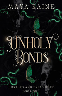 Maya Raine — Unholy Bonds : A Dark Serial Killer Romantic Suspense